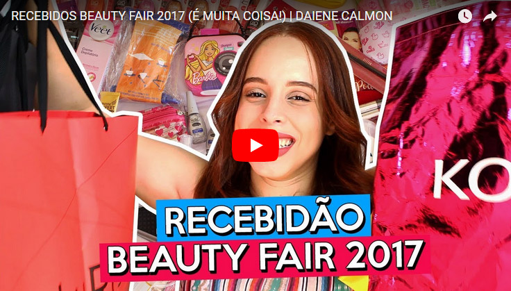 Recebidos Beauty Fair 2017 - Daiene Calmon