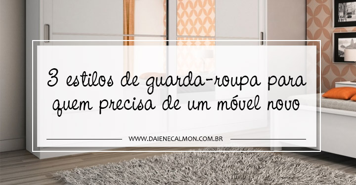 3 estilos de guarda-roupa para quem precisa de um movel novo