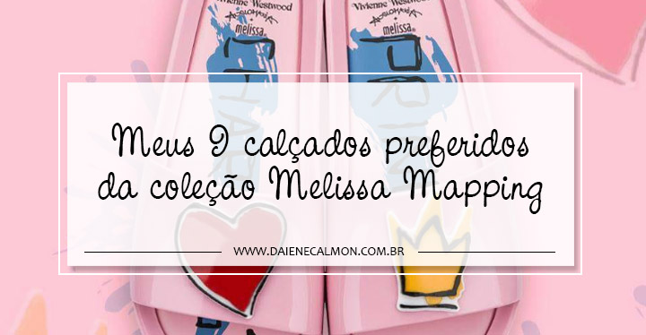 Meus 9 calçados preferidos da coleção Melissa Mapping - Portinhola