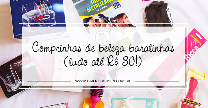 Comprinhas de beleza baratinhas (tudo até R$ 30!)