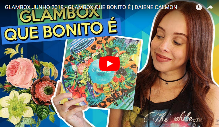 O que veio na Glambox Junho 2018 - Glambox Que Bonito É?