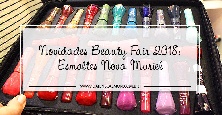 Novidades Beauty Fair 2018: Esmaltes Nova Muriel