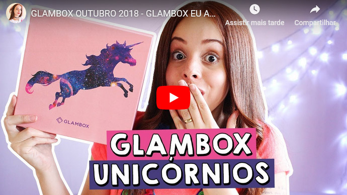 O que veio na Glambox Outubro 2018 - Glambox Eu Acredito em Unicórnios?