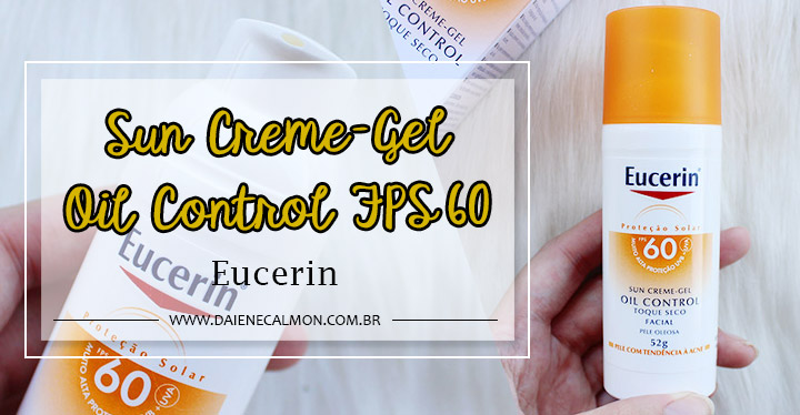 Resenha: Protetor Solar Sun Gel Creme Oil Control FPS 60 - Eucerin