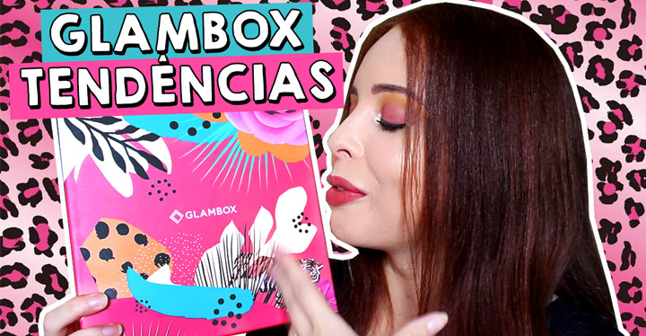 O que veio na Glambox Abril 2019 - Glambox Tendências?