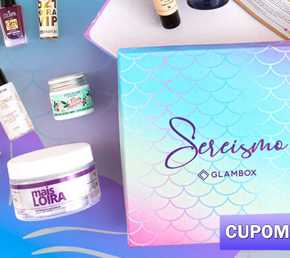 Cupom de desconto Glambox Janeiro 2022 - Glambox Sereismo
